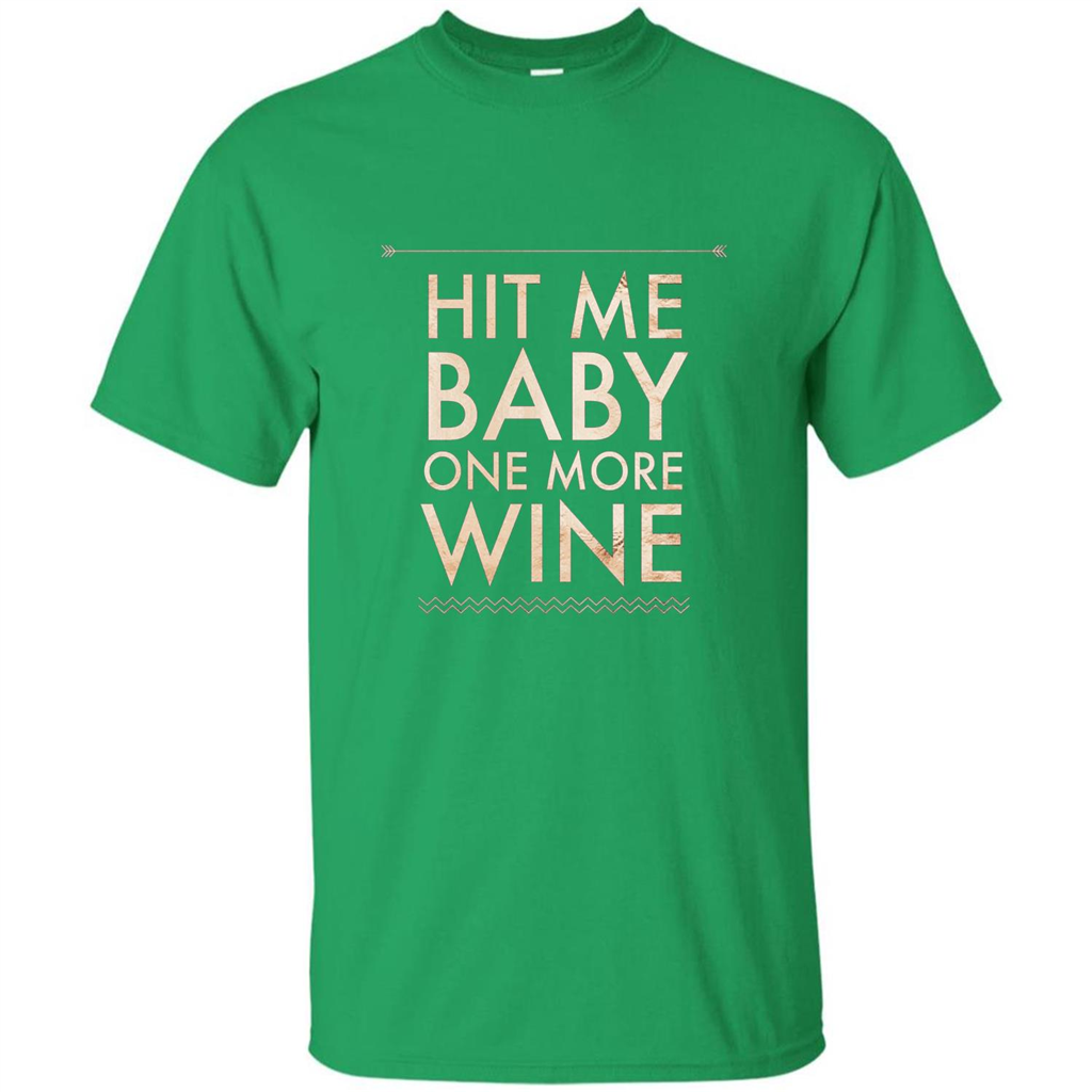 Wine T-shirt Hit Me Baby One More Wine T-shirt Irish Green