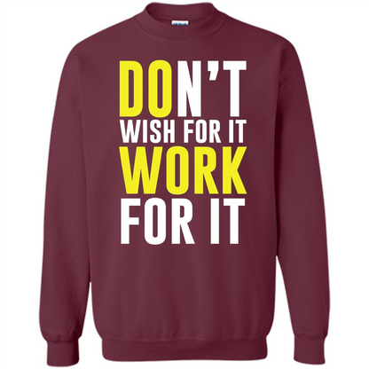 Don't Wish For It Work For It T-shirt Do Work Maroon