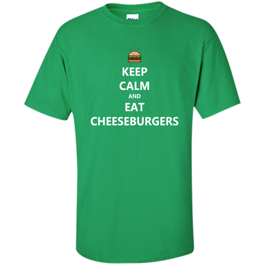 Keep Calm And Eat Cheeseburgers T-shirt Irish Green