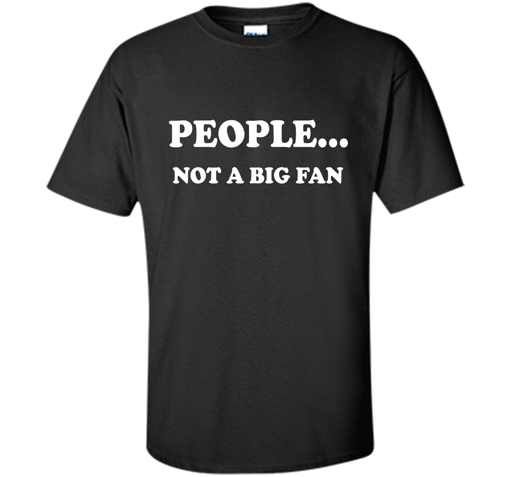 People Not A Big Fan T-shirt Black