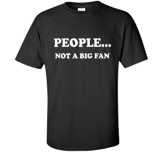 People Not A Big Fan T-shirt Black