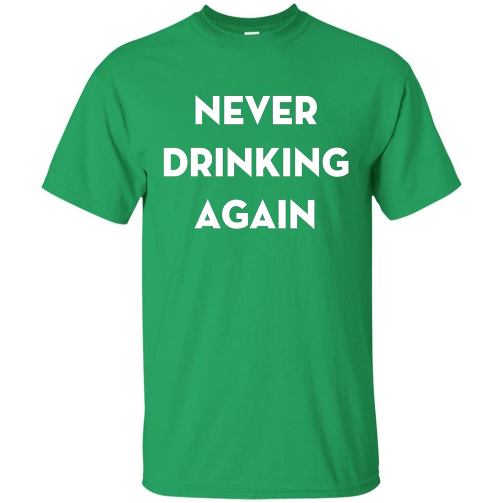 Never Drinking Again Funny Beer T-shirt Irish Green