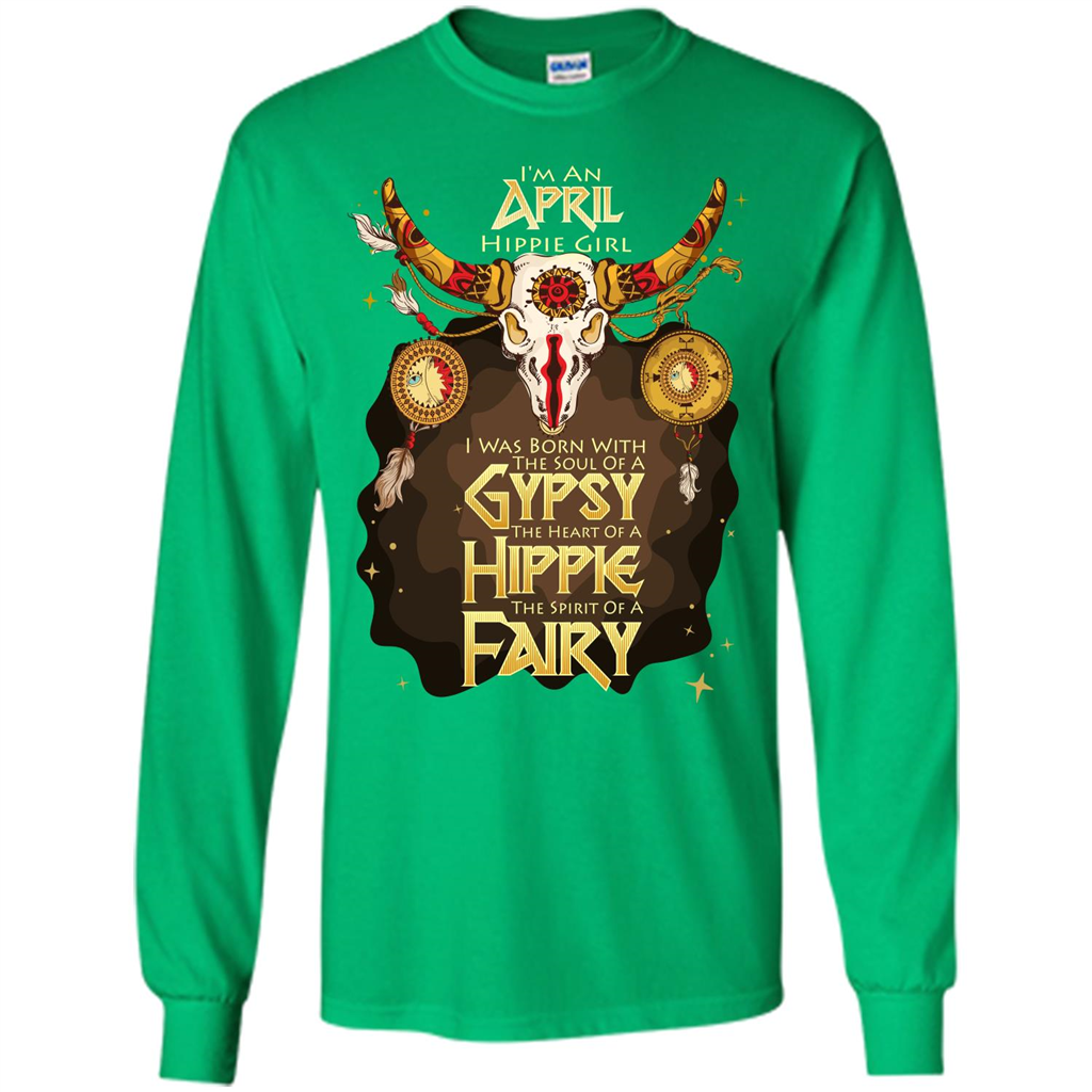 April Hippie Girl T-shirt Was Born With The Soul Of A Gypsy The Heart Of A Hippie The Spirit Of A Fairy Irish Green