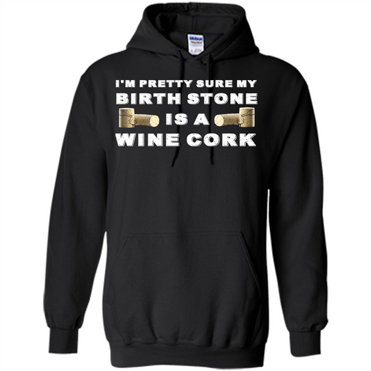 Wine Lover T-shirt I'm Pretty Sure My Birth Stone Is A Wine Cork Black
