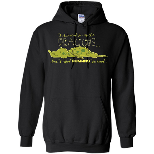 Mommy T-shirt I Wanted To Mother Dragons But I Had Humans Instead Black