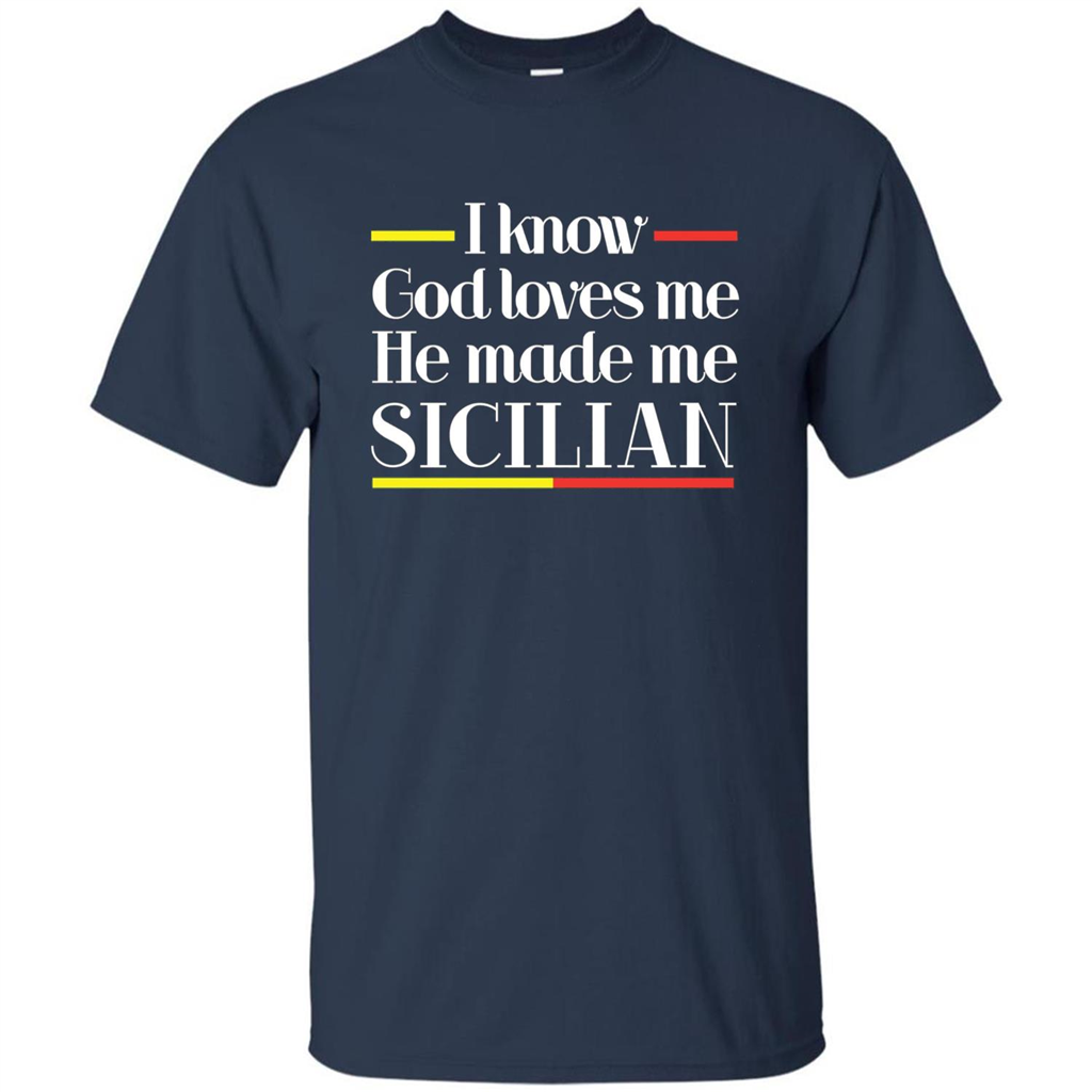 I Know God Loves Me He Made Me Sicilian T-shirt Navy