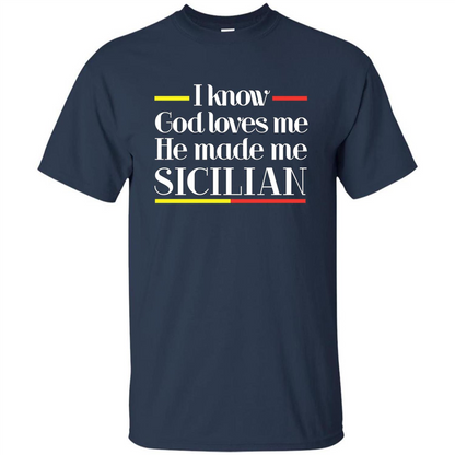 I Know God Loves Me He Made Me Sicilian T-shirt Navy