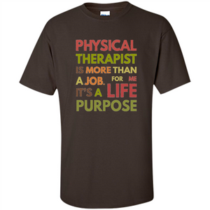 Physical Therapy Is A Life Purpose Therapist T-shirt