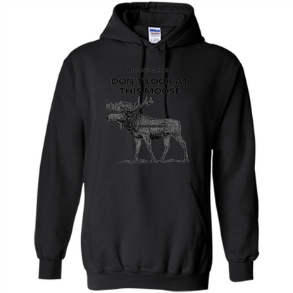 Moose Game Don't Look at This Moose Funny T-shirt Black