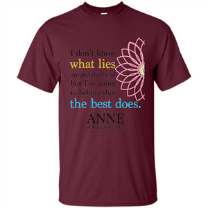 Positive Quote T-shirt I Don't Know What Lies Around The Bend But I'm Giong To Believe That The Best Does