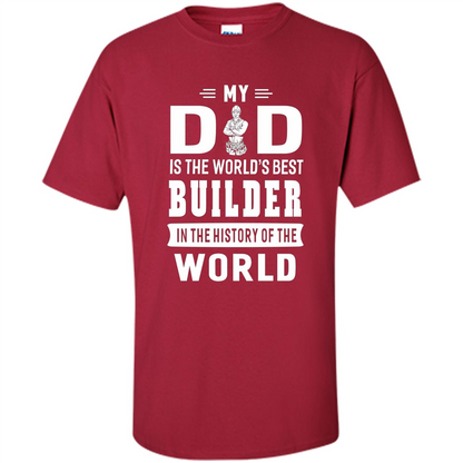 My Dad Is The World's Best Builder T-shirt Father Gift