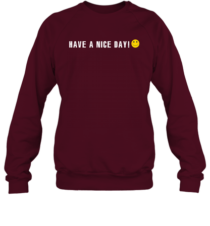 Have A Nice Day Shirt Sweatshirt Sweatshirt Maroon