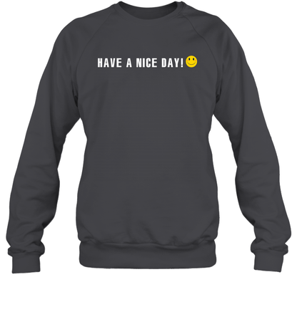 Have A Nice Day Shirt Sweatshirt Sweatshirt Dark Heather