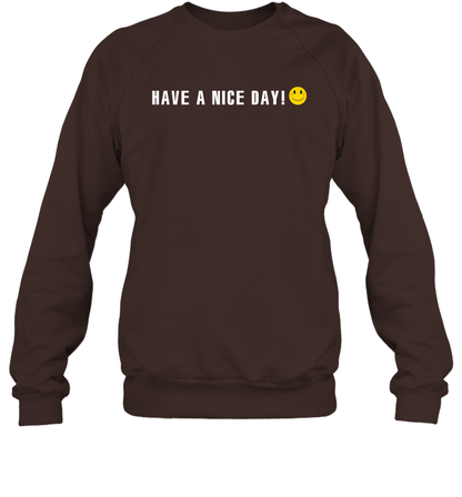 Have A Nice Day Shirt Sweatshirt Sweatshirt Dark Chocolate