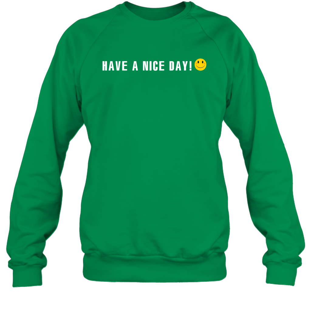 Have A Nice Day Shirt Sweatshirt Sweatshirt Irish Green