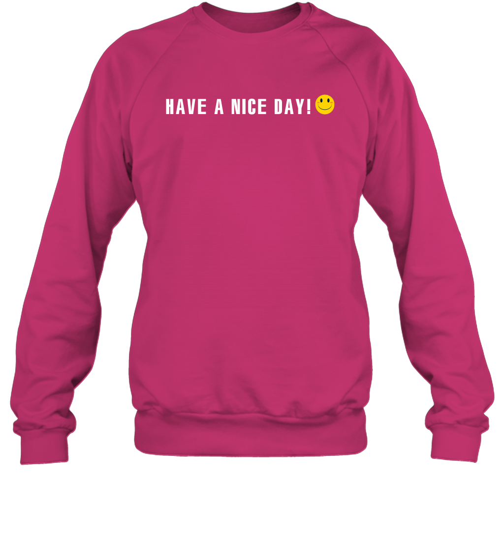 Have A Nice Day Shirt Sweatshirt Sweatshirt Heliconia