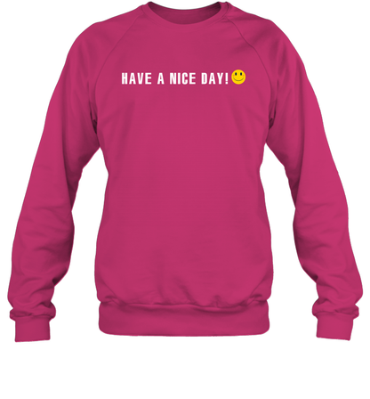 Have A Nice Day Shirt Sweatshirt Sweatshirt Heliconia