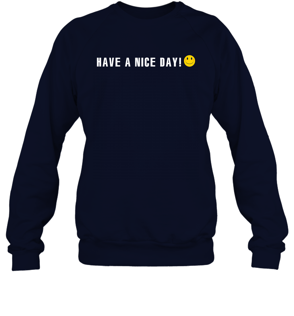 Have A Nice Day Shirt Sweatshirt Sweatshirt Navy