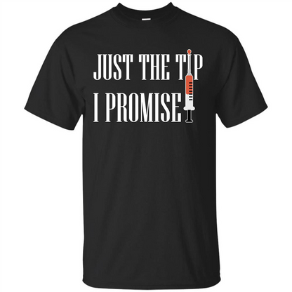 Nurse T-shirt Just The Tip I Promise T-shirt Black
