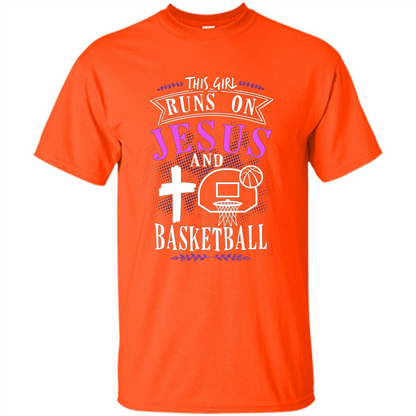 Basketball T-shirt This Girl Runs On Jesus And Basketball T-shirt Orange