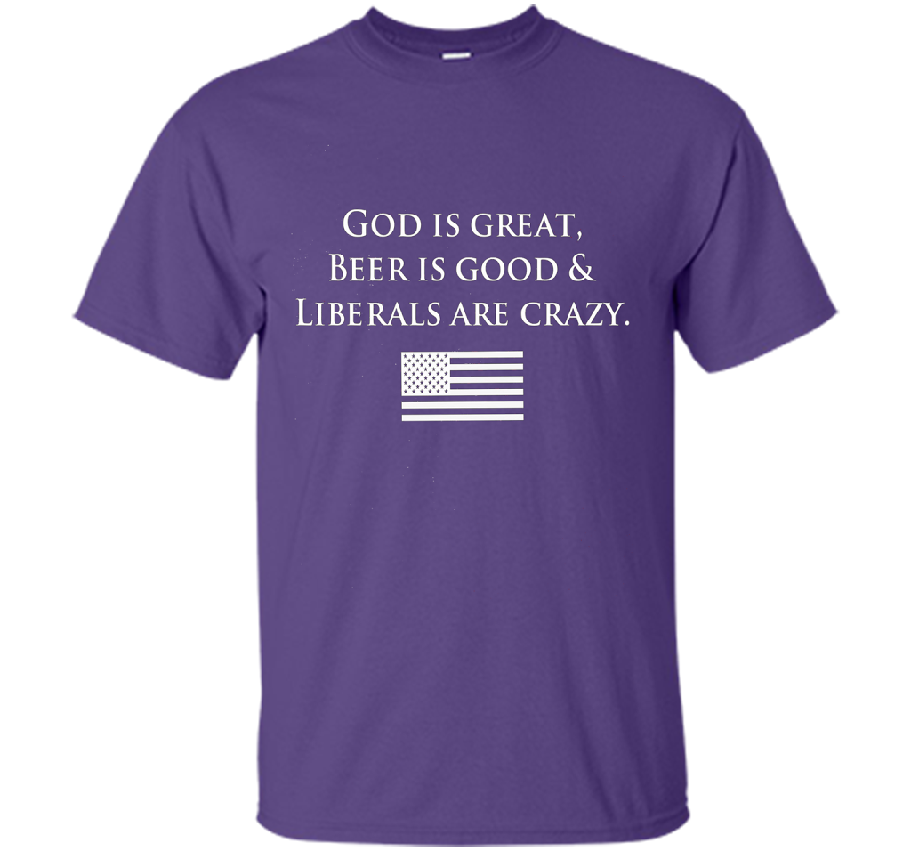 God Is Great Beer Is Good And Liberals Are Crazy T-shirt Purple