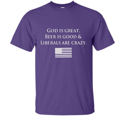 God Is Great Beer Is Good And Liberals Are Crazy T-shirt Purple