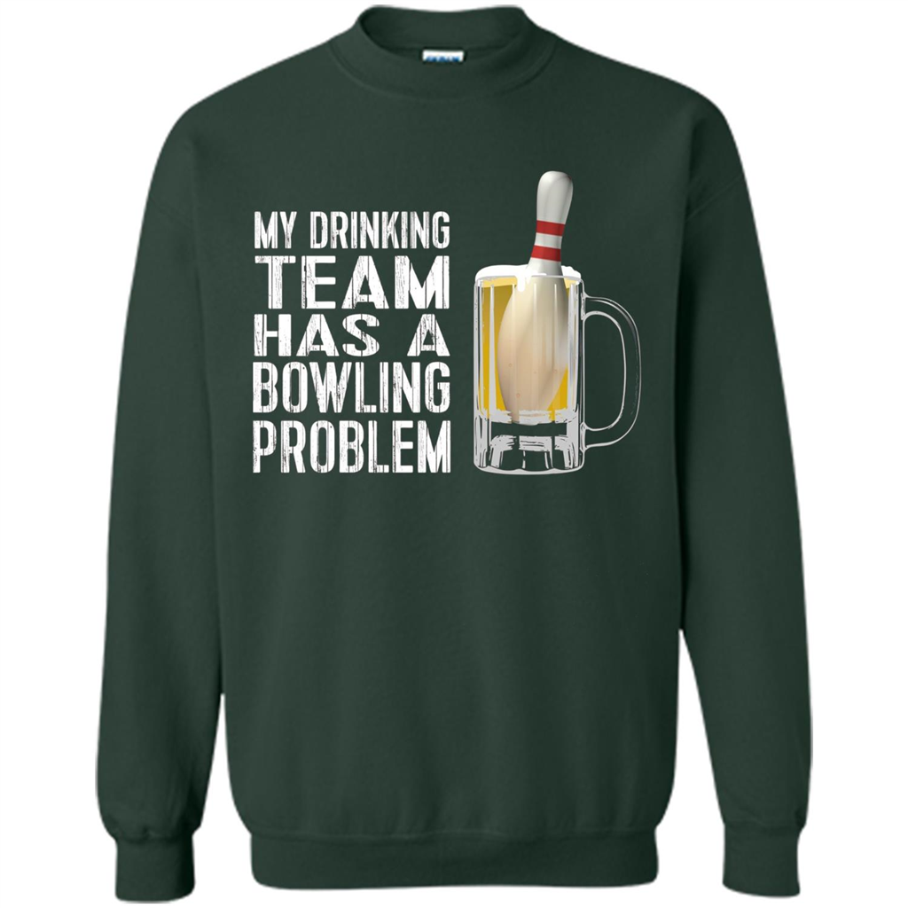 Funny Bowling Team T-shirt My Drinking Team Has A Bowling Problem Forest Green