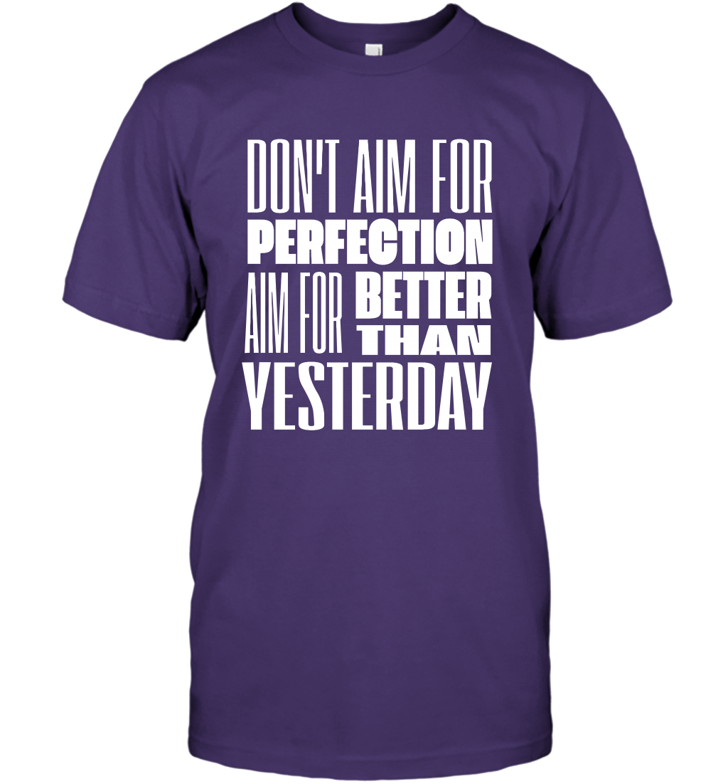 Don't Aim For Perfection Aim For Better Than Yesterday Shirt T-Shirt T-Shirt Purple