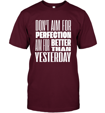 Don't Aim For Perfection Aim For Better Than Yesterday Shirt T-Shirt T-Shirt Maroon