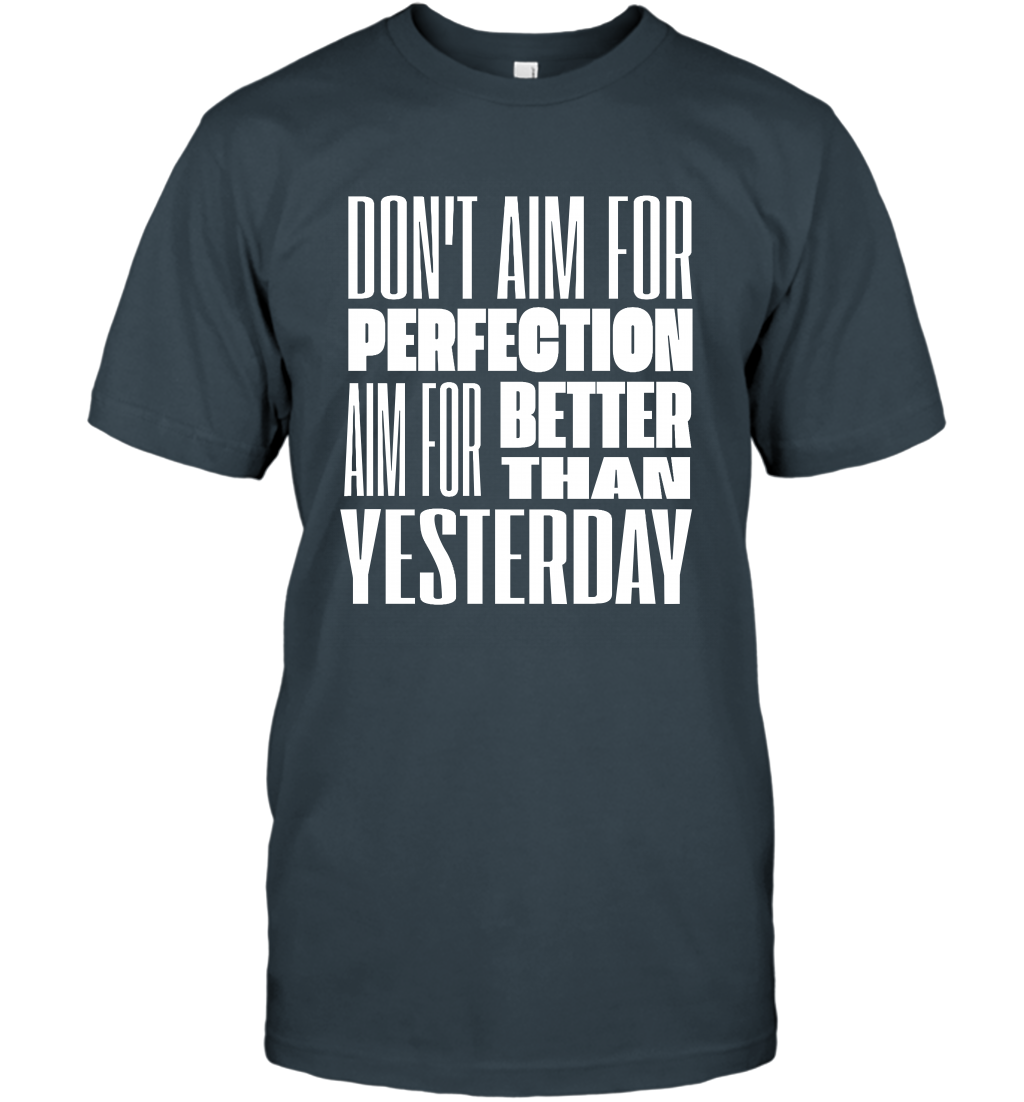 Don't Aim For Perfection Aim For Better Than Yesterday Shirt T-Shirt T-Shirt Charcoal