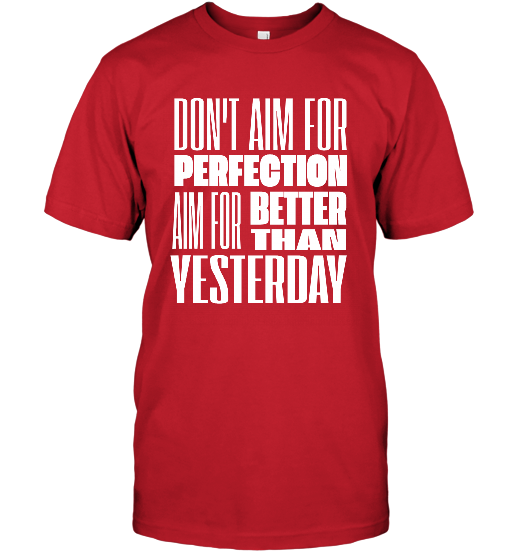 Don't Aim For Perfection Aim For Better Than Yesterday Shirt T-Shirt T-Shirt Red