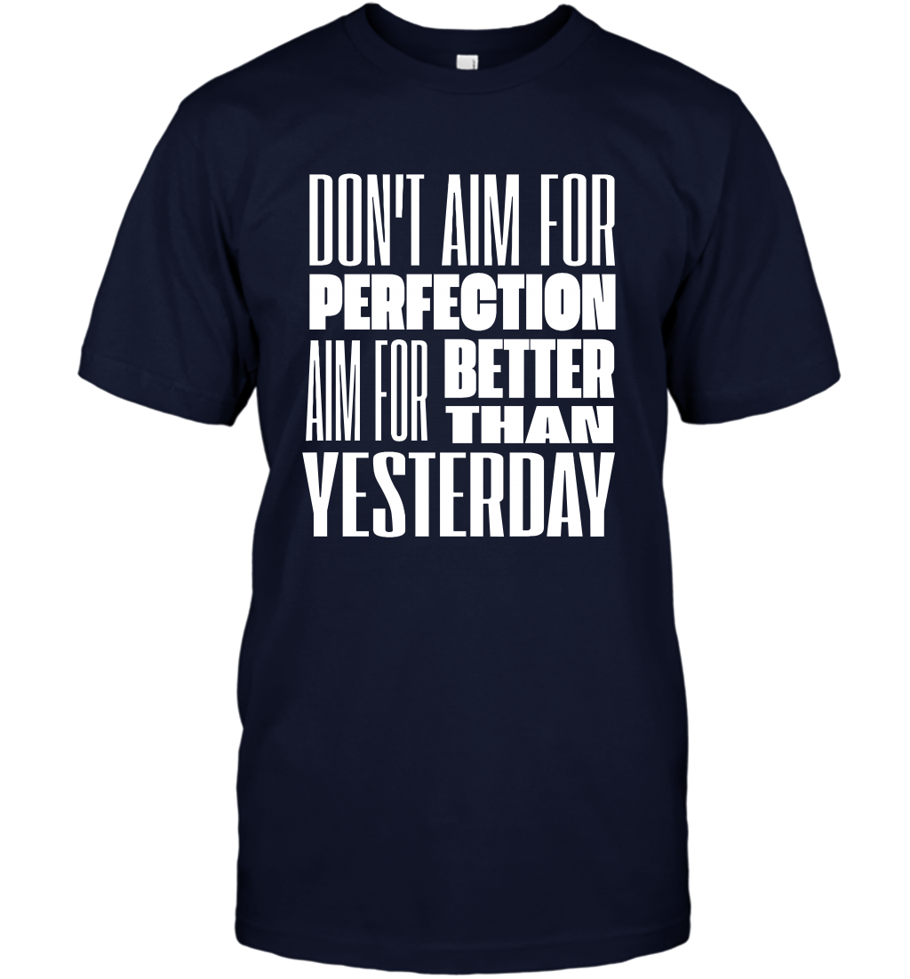 Don't Aim For Perfection Aim For Better Than Yesterday Shirt T-Shirt T-Shirt Navy