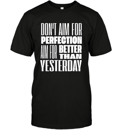 Don't Aim For Perfection Aim For Better Than Yesterday Shirt T-Shirt T-Shirt Black