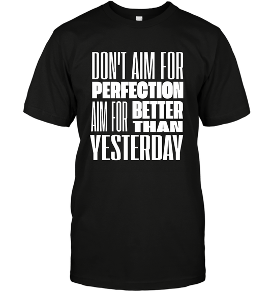 Don't Aim For Perfection Aim For Better Than Yesterday Shirt T-Shirt T-Shirt Black