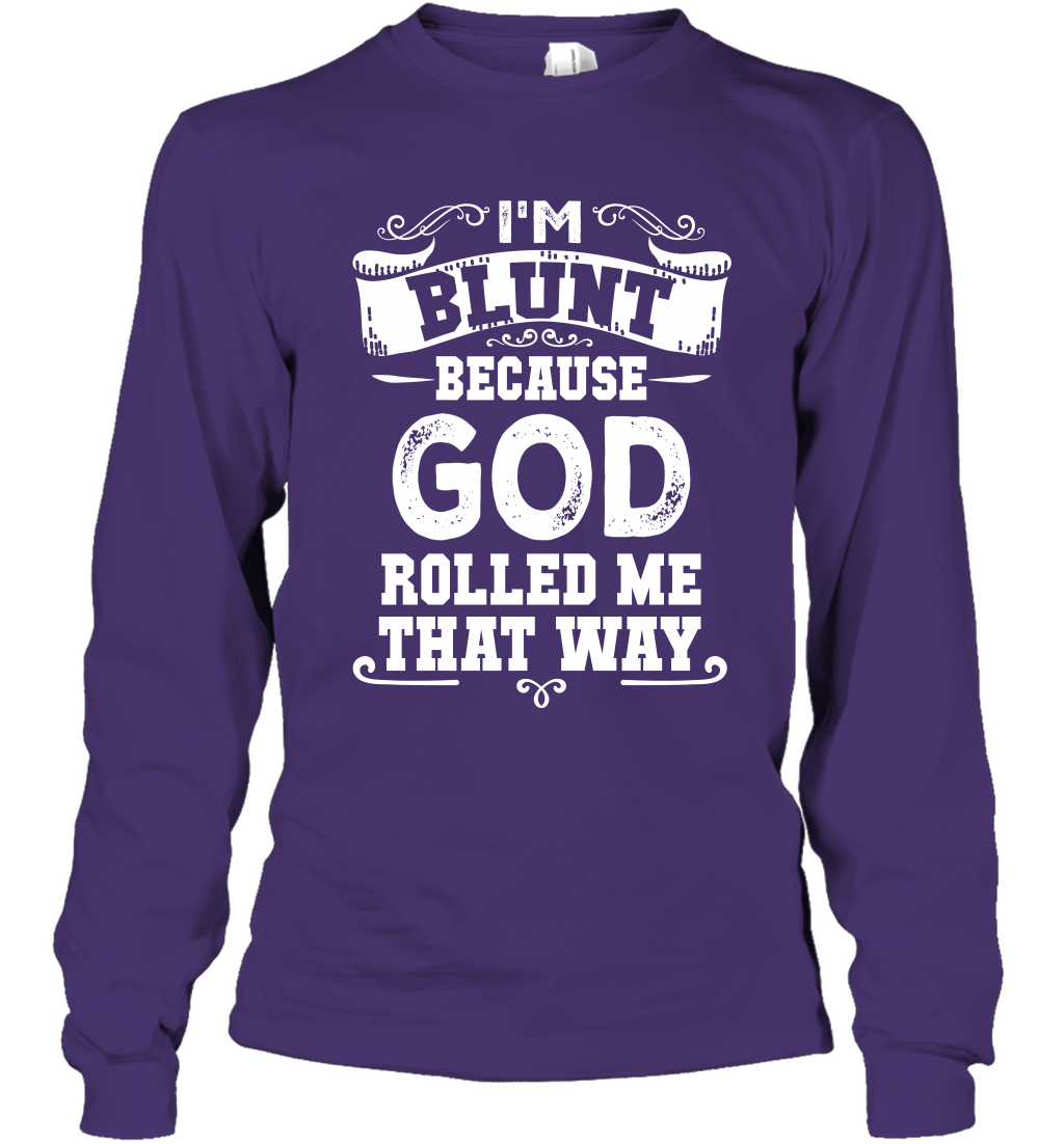 I'M Blunt Because God Rolled Me That Way Shirt Long Sleeve T-Shirt Long Sleeve T-Shirt Purple