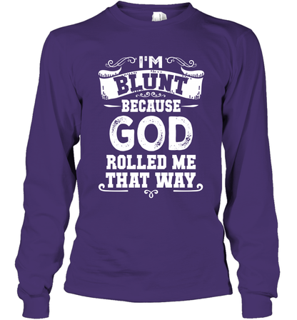I'M Blunt Because God Rolled Me That Way Shirt Long Sleeve T-Shirt Long Sleeve T-Shirt Purple