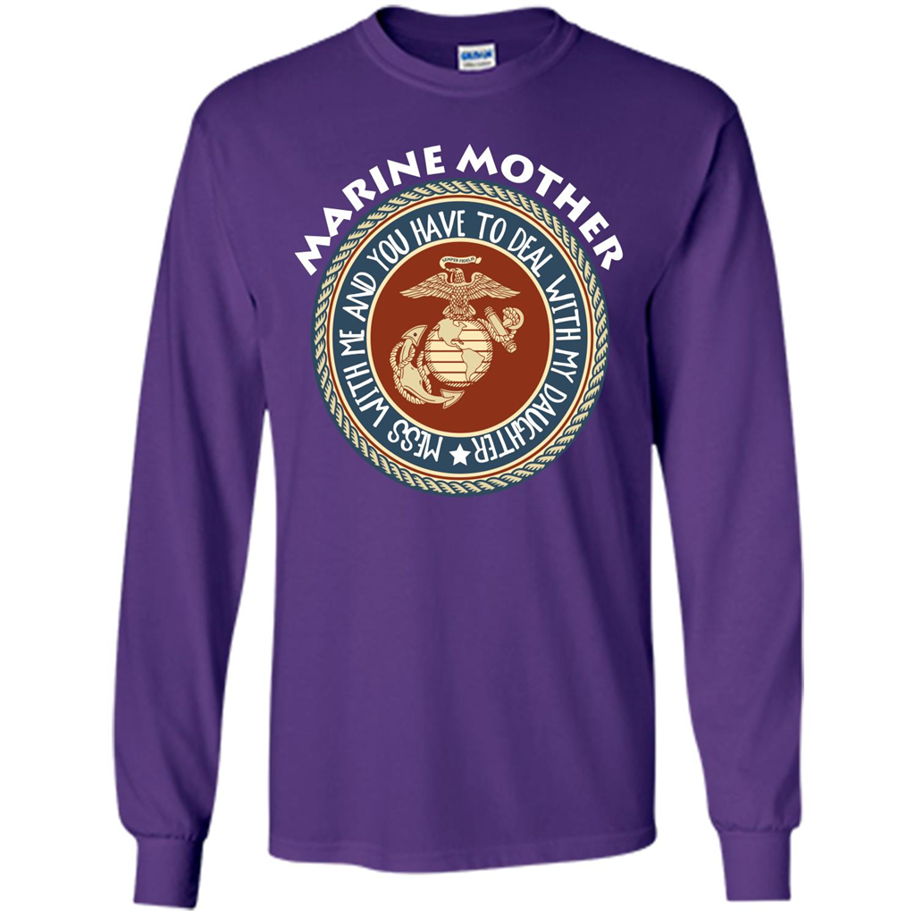 Marine Mother T-shirt Mess With Me And You Have To Deal With My Daughter Purple