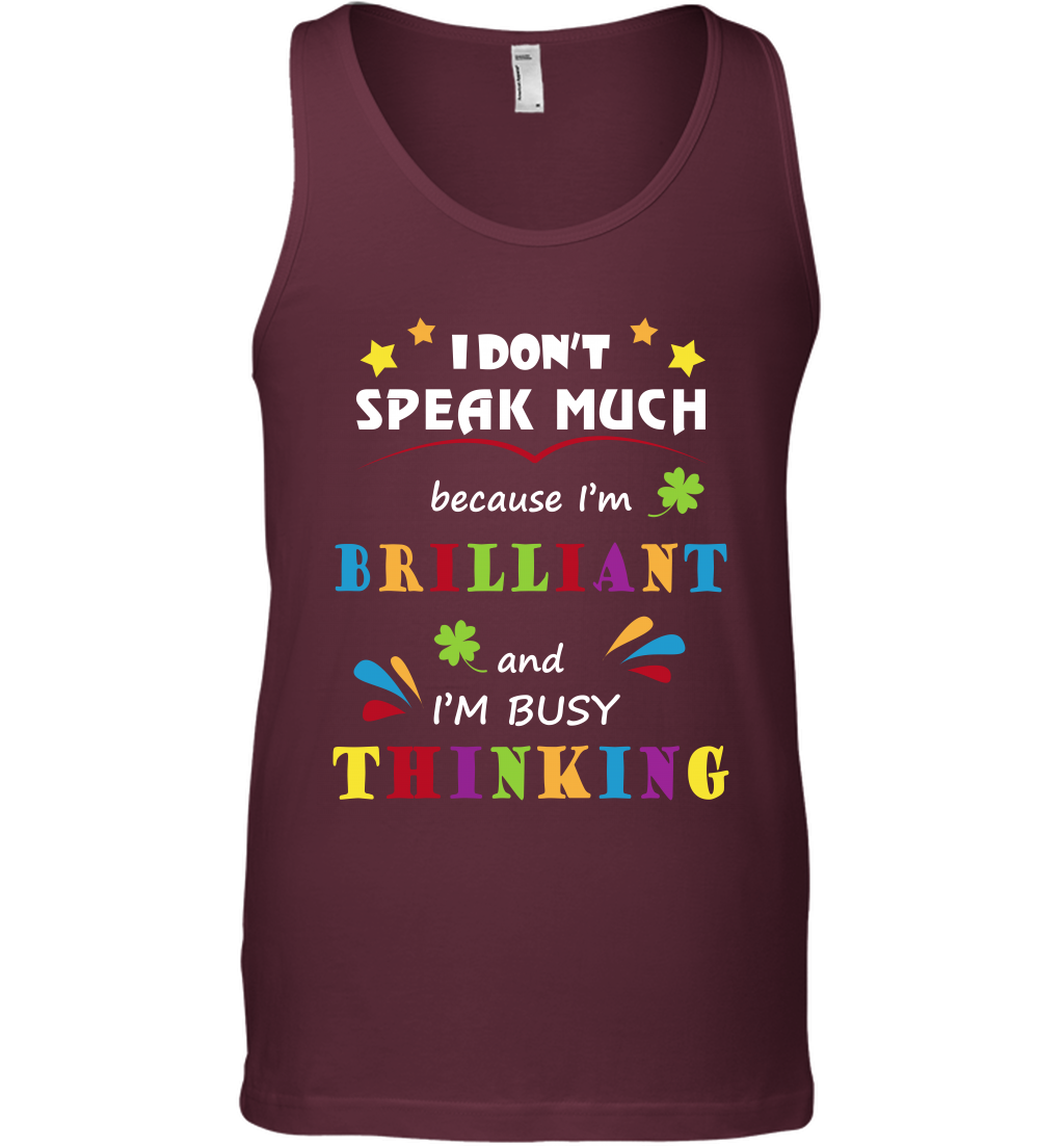 I Dont Speak Much Because I'm Brilliant And Im Busy Thinking Shirt Tank Top Tank Top Maroon