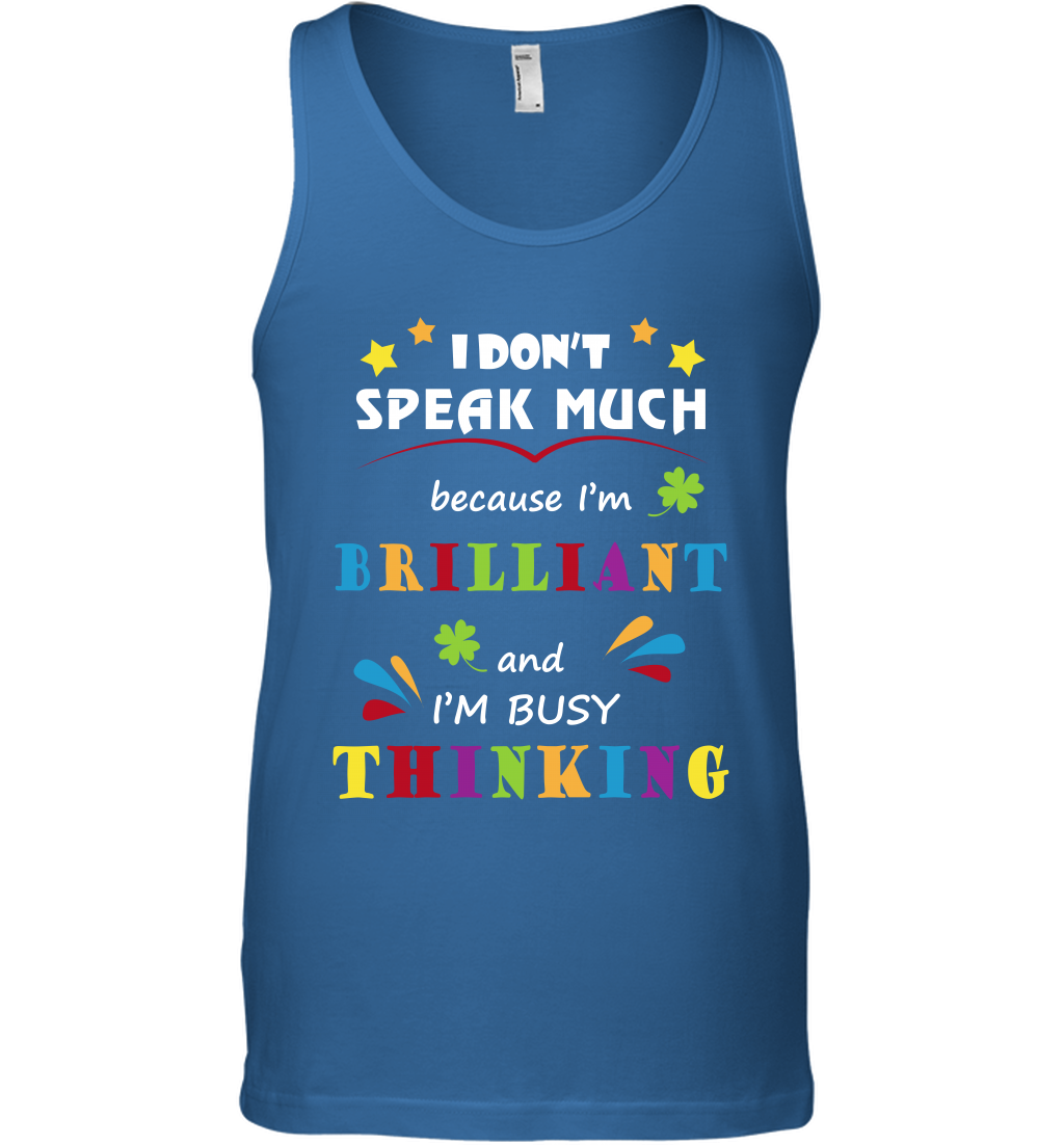 I Dont Speak Much Because I'm Brilliant And Im Busy Thinking Shirt Tank Top Tank Top Royal