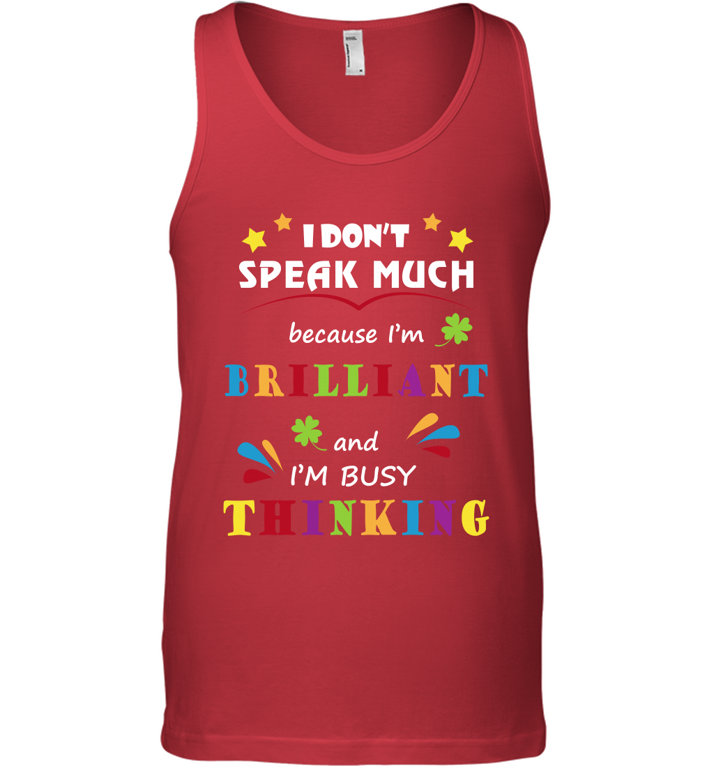 I Dont Speak Much Because I'm Brilliant And Im Busy Thinking Shirt Tank Top Tank Top Red