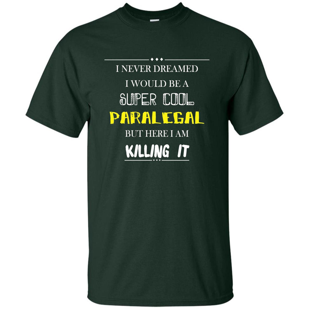 Paralegal - I Never Dreamed I Would Be A Super Cool T-shirt Forest Green