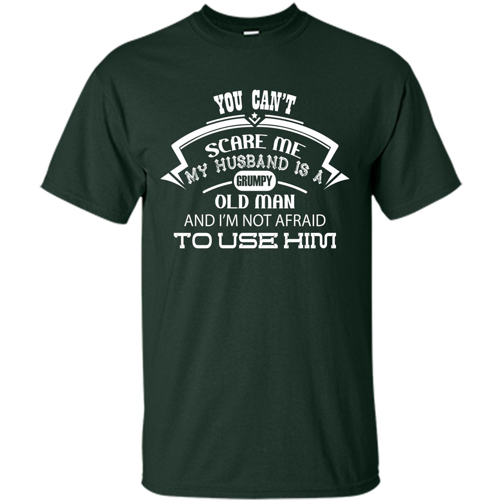 Wife T-shirt You CanŠ—Èt Scare Me My Husband Is A Grumpy Old Man Forest Green