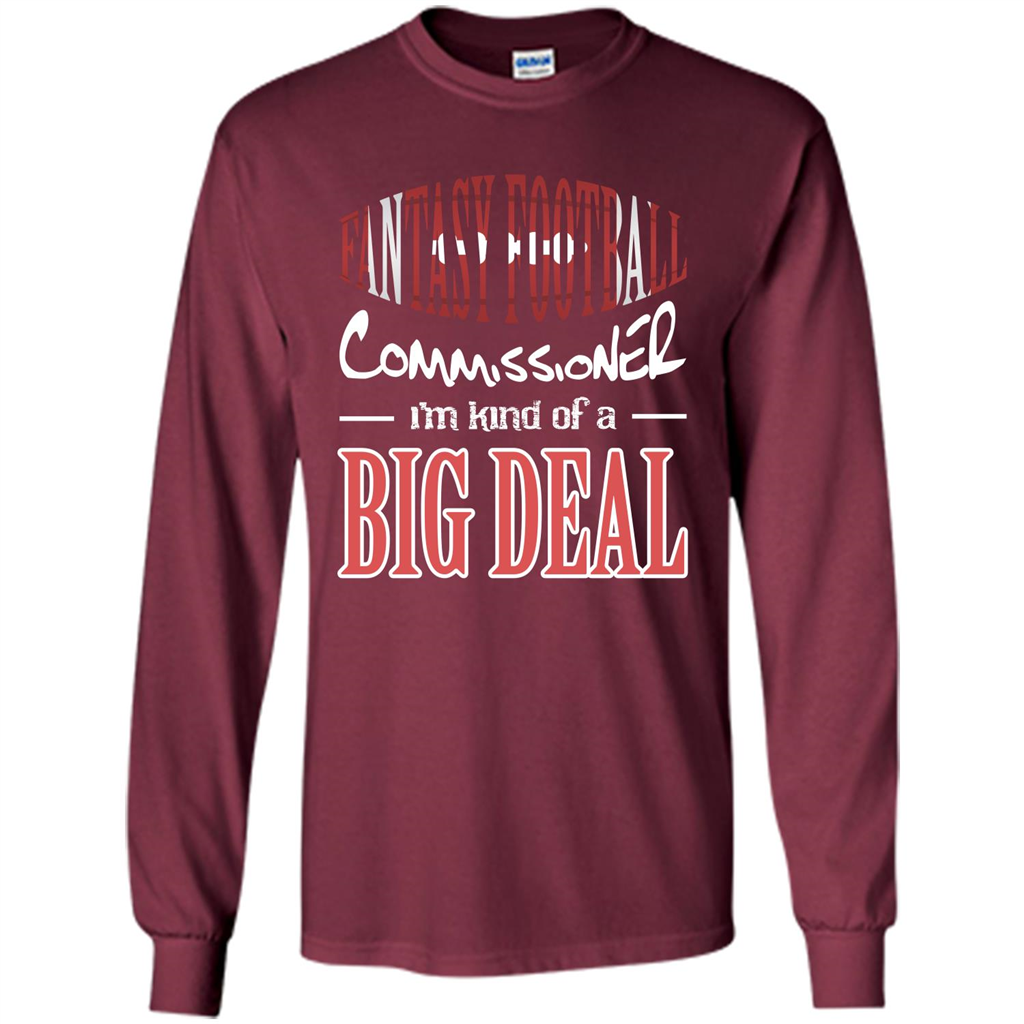 Fantasy Football Commissioner I'm Kind Of A Big Deal T-shirt Maroon