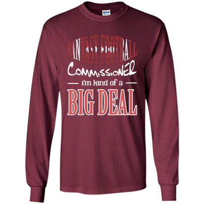 Fantasy Football Commissioner I'm Kind Of A Big Deal T-shirt Maroon