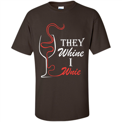 Wine T-shirt They Whine I Wine Dark Chocolate