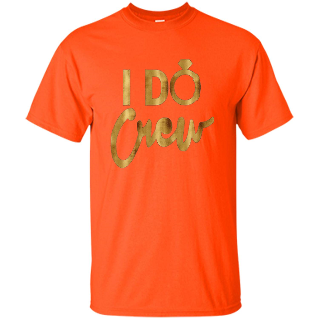 I Do Crew T-Shirt Gold Bachelorette Party Orange