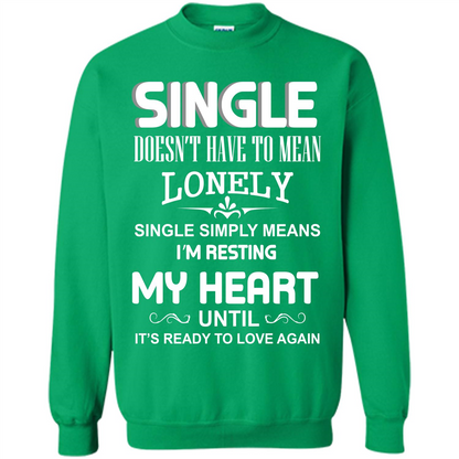 Single T-shirt Simply Means I‰۪m Resting My Heart Until It‰۪s Ready To Love Again Irish Green