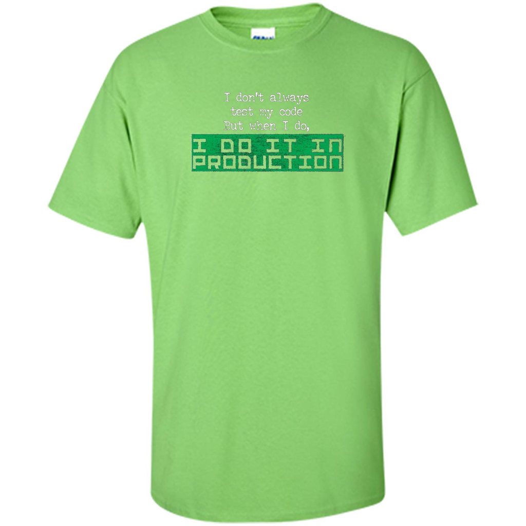 I Don't Always Test My Code But When I Do I Production T-shirt Lime