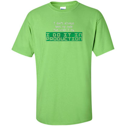 I Don't Always Test My Code But When I Do I Production T-shirt Lime