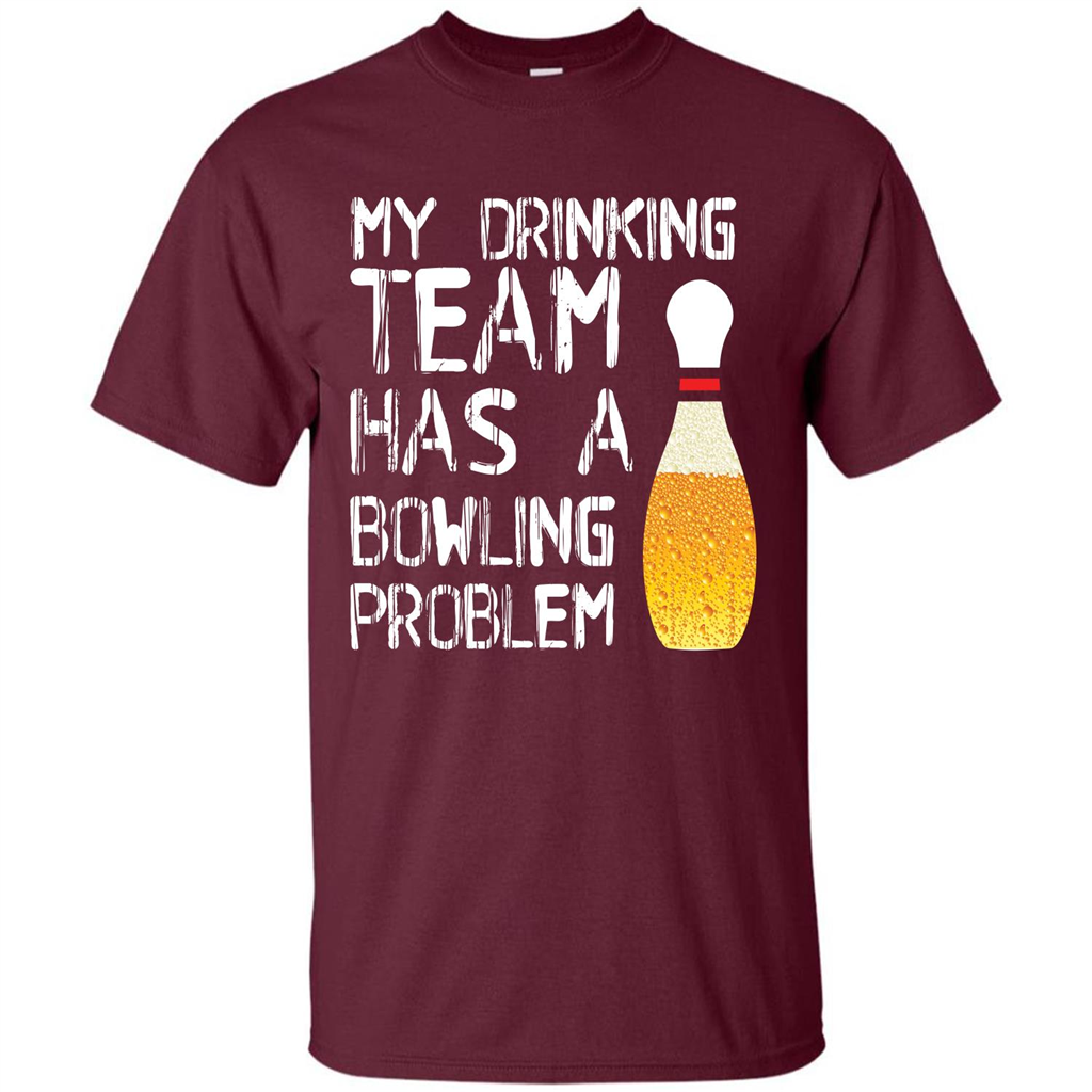 Beer T-shirt My Drinking Team Has A Bowling Problem T-shirt Maroon